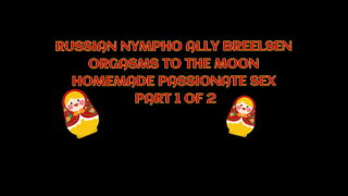 RUSSIAN NYMPHO ALLY BREELSEN ORGASMS TO THE MOON IN HOMEMADE PASSIONATE SEX – IMMORAL PRODUCTIONS 4K